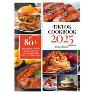 Dachs, Annalie TIK TOK COOKBOOK 2025: Unlock Your Culinary Creativity: The Ultimate Guide to Delicious Recipes and Gaining Online Influence Dachs, Annalie TIK TOK COOKBOOK 2025: Unlock Your Culinary Creativity: The Ultimate Guide to Delicious Recipes and Gaining Online Influence