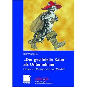 Wunderer, Rolf Der gestiefelte Kater" als Unternehmer: Lehren aus Management und Märchen (uniscope. Die SGO-Stiftung für praxisnahe Managementforschung) Wunderer, Rolf Der gestiefelte Kater" als Unternehmer: Lehren aus Management und Märchen (uniscope. Die SGO-Stiftung für praxisnahe Managementforschung)