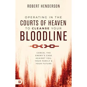 Henderson, Robert Operating in the Courts of Heaven to Cleanse Your Bloodline: Cancel the Enemy's Case Against You, Your Family, and Your Future Henderson, Robert Operating in the Courts of Heaven to Cleanse Your Bloodline: Cancel the Enemy's Case Against You, Your Family, and Your Future