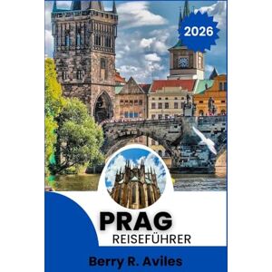 R.Aviles, Berry Prag Reiseführer 2026: Top-Sehenswürdigkeiten, Spaziergänge in der Umgebung, öffentliche Verkehrsmittel, saisonale Veranstaltungen und lokale Restaurants R.Aviles, Berry Prag Reiseführer 2026: Top-Sehenswürdigkeiten, Spaziergänge in der Umgebung, öffentliche Verkehrsmittel, saisonale Veranstaltungen und lokale Restaurants