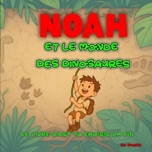 Rigolo, Cahier Noah et le Monde des Dinosaures : Le livre dont tu choisis la fin !: Une aventure préhistorique interactive pour les enfants courageux. Rigolo, Cahier Noah et le Monde des Dinosaures : Le livre dont tu choisis la fin !: Une aventure préhistorique interactive pour les enfants courageux.