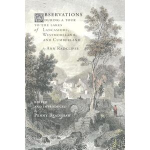 Radcliffe, Ann Observations during a Tour to the Lakes of Lancashire, Westmoreland, and Cumberland Radcliffe, Ann Observations during a Tour to the Lakes of Lancashire, Westmoreland, and Cumberland