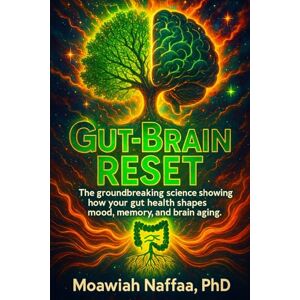 Naffaa, Moawiah Gut-Brain Reset: The groundbreaking science showing how your gut health shapes mood, memory, and brain aging Naffaa, Moawiah Gut-Brain Reset: The groundbreaking science showing how your gut health shapes mood, memory, and brain aging