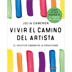 Cameron, Julia Vivir el camino del artista: El intuitivo camino de la creatividad (Inspiración y creatividad) Cameron, Julia Vivir el camino del artista: El intuitivo camino de la creatividad (Inspiración y creatividad)