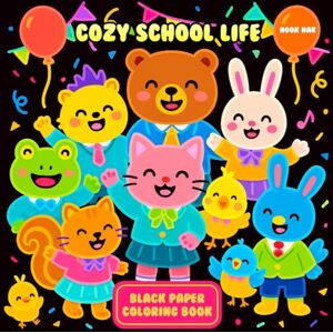 Nak, Nook Cozy School Life Black Paper Coloring Book: Cute Animal Friends in Class Adventures Nak, Nook Cozy School Life Black Paper Coloring Book: Cute Animal Friends in Class Adventures