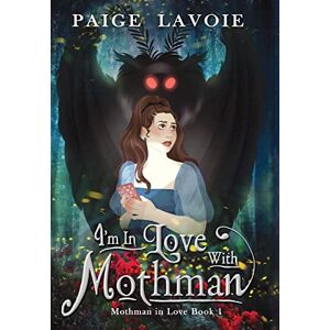 Lavoie, Paige I'm in Love with Mothman: 1 (Mothman in Love) Lavoie, Paige I'm in Love with Mothman: 1 (Mothman in Love)