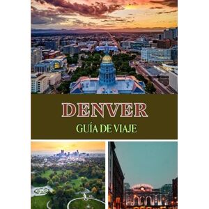 Maxwell, Jordan DENVER GUÍA DE VIAJE 2025: Explora la ciudad a una milla de altura como nunca antes Maxwell, Jordan DENVER GUÍA DE VIAJE 2025: Explora la ciudad a una milla de altura como nunca antes