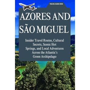 Henry, Russell A. Azores and São Miguel Travel Guide 2026: Insider Travel Routes, Cultural Secrets, Scenic Hot Springs, and Local Adventures Across the Atlantic’s Green Archipelago Henry, Russell A. Azores and São Miguel Travel Guide 2026: Insider Travel Routes, Cultural Secrets, Scenic Hot Springs, and Local Adventures Across the Atlantic’s Green Archipelago