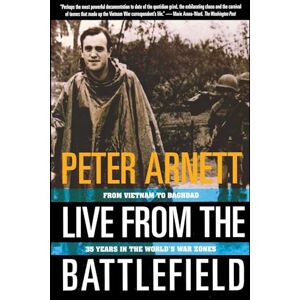 Arnett, Peter Live from the Battlefield: From Vietnam To Baghdad, 35 Years In The World's War Zones Arnett, Peter Live from the Battlefield: From Vietnam To Baghdad, 35 Years In The World's War Zones