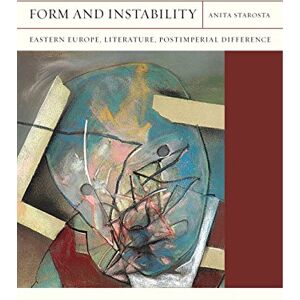 Northwestern University Press Form and Instability: Eastern Europe, Literature, Postimperial Difference (FlashPoints Book 22) Northwestern University Press Form and Instability: Eastern Europe, Literature, Postimperial Difference (FlashPoints Book 22)