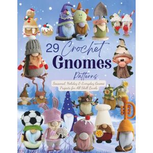 McInnis, Michael Carr 29 Crochet Gnomes Patterns: Seasonal, Holiday & Everyday Gnome Projects for All Skill Levels McInnis, Michael Carr 29 Crochet Gnomes Patterns: Seasonal, Holiday & Everyday Gnome Projects for All Skill Levels