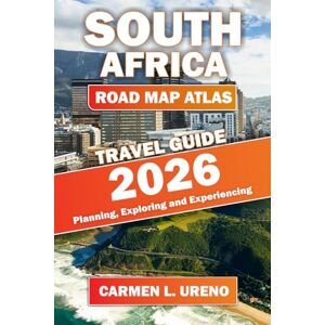 URENO, CARMEN L. SOUTH AFRICA ROAD MAP ATLAS TRAVEL GUIDE 2026: Planning, Exploring and Experiencing URENO, CARMEN L. SOUTH AFRICA ROAD MAP ATLAS TRAVEL GUIDE 2026: Planning, Exploring and Experiencing