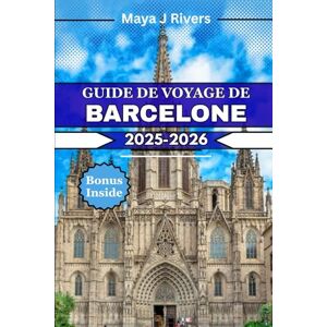 Rivers, Maya J GUIDE DE VOYAGE DE BARCELONE 2025 2026: Optimisez votre séjour à Barcelone grâce à des conseils d'experts, des idées pour toute la famille et des expériences incontournables. Rivers, Maya J GUIDE DE VOYAGE DE BARCELONE 2025 2026: Optimisez votre séjour à Barcelone grâce à des conseils d'experts, des idées pour toute la famille et des expériences incontournables.