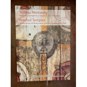 Richard Suggett, Anthony J Parkinson, Jane Rutherfoord Temlau Peintiedig/ Painted Temples (Temlau Peintiedig / Painted Temples: Murluniau a Chroglenni yn Eglwysi Cymru, 1200–1800 / Wallpaintings and Rood-screens in Welsh Churches, 1200–1800) Richard Suggett, Anthony J Parkinson, Jane Rutherfoord Temlau Peintiedig/ Painted Temples (Temlau Peintiedig / Painted Temples: Murluniau a Chroglenni yn Eglwysi Cymru, 1200–1800 / Wallpaintings and Rood-screens in Welsh Churches, 1200–1800)