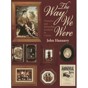 Hannavy, John The Way We Were: Victorian and Edwardian Scotland in Colour Hannavy, John The Way We Were: Victorian and Edwardian Scotland in Colour