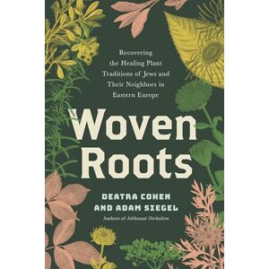 Cohen, Deatra Woven Roots: Recovering the Healing Plant Traditions of Jews and Their Neighbors in Eastern Europe Cohen, Deatra Woven Roots: Recovering the Healing Plant Traditions of Jews and Their Neighbors in Eastern Europe