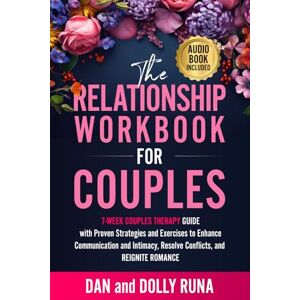 Runa, Dan The Relationship Workbook for Couples: 7-Week Couples Therapy Guide with Proven Strategies and Exercises to Enhance Communication and Intimacy, ... and Reignite Romance (Relationship Wellness) Runa, Dan The Relationship Workbook for Couples: 7-Week Couples Therapy Guide with Proven Strategies and Exercises to Enhance Communication and Intimacy, ... and Reignite Romance (Relationship Wellness)
