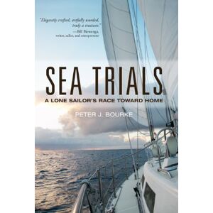 International Marine/Ragged Mountain Press Sea Trials: A Lone Sailor's Race Toward Home International Marine/Ragged Mountain Press Sea Trials: A Lone Sailor's Race Toward Home