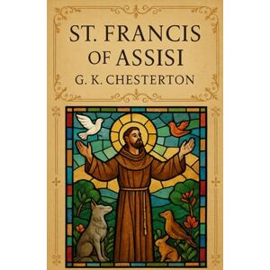 CHESTERTON, G. K. St. Francis of Assisi CHESTERTON, G. K. St. Francis of Assisi