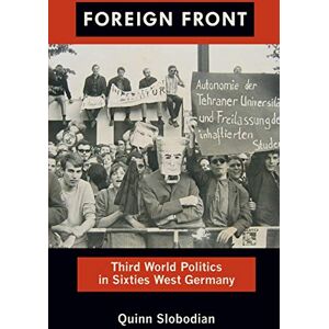 Slobodian, Quinn Foreign Front: Third World Politics in Sixties West Germany (Radical Perspectives) Slobodian, Quinn Foreign Front: Third World Politics in Sixties West Germany (Radical Perspectives)