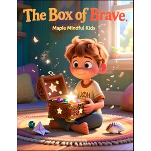 Mindful Kids, Maple The Box of Brave: A Story About Courage, Confidence, and Finding Strength in Small Moments (Mindful Kids, Real Life) Mindful Kids, Maple The Box of Brave: A Story About Courage, Confidence, and Finding Strength in Small Moments (Mindful Kids, Real Life)