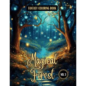I., Elina Fantasy Coloring Book Magical Forest Vol. 3: Enchanting Illustrations of Forest Scenes and Landscapes For Adults and Teens I., Elina Fantasy Coloring Book Magical Forest Vol. 3: Enchanting Illustrations of Forest Scenes and Landscapes For Adults and Teens