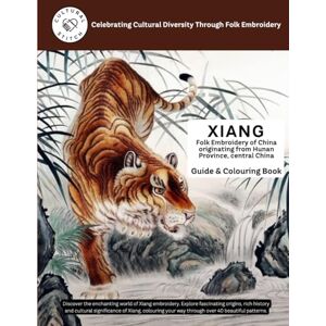 Arts, Circ Eco XIANG Folk Embroidery of China originating from Hunan Province, central China Guide & Colouring Book Arts, Circ Eco XIANG Folk Embroidery of China originating from Hunan Province, central China Guide & Colouring Book