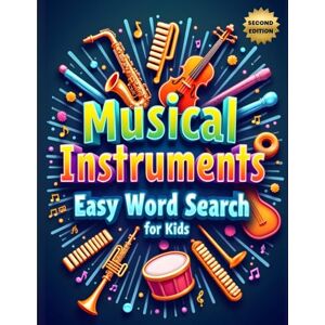 Austin, Everlee Musical Instruments Easy Word Search for Kids (Second Edition): 50 Fun & Simple Puzzles to Boost Vocabulary and Spark a Love for Music with 10 Bonus Coloring Pages! Austin, Everlee Musical Instruments Easy Word Search for Kids (Second Edition): 50 Fun & Simple Puzzles to Boost Vocabulary and Spark a Love for Music with 10 Bonus Coloring Pages!