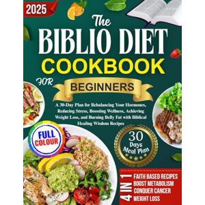 Westford, Sarah The Biblio Diet Cookbook For Beginners: A 30-Day Plan for Rebalancing Your Hormones, Reducing Stress, Boosting Wellness, Achieving Weight Loss, and ... Fat with Biblical Healing Wisdom Recipes Westford, Sarah The Biblio Diet Cookbook For Beginners: A 30-Day Plan for Rebalancing Your Hormones, Reducing Stress, Boosting Wellness, Achieving Weight Loss, and ... Fat with Biblical Healing Wisdom Recipes