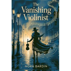 Bardin, Nora The Vanishing Violinist: An Isabel Fleming Cozy Mystery Bardin, Nora The Vanishing Violinist: An Isabel Fleming Cozy Mystery