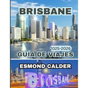 Calder, Esmond Guía de viaje de Brisbane (Navidad) 2025-2026: Tu guía completa para Brisbane: magia navideña, cultura a orillas del río y aventuras subtropicales. Calder, Esmond Guía de viaje de Brisbane (Navidad) 2025-2026: Tu guía completa para Brisbane: magia navideña, cultura a orillas del río y aventuras subtropicales.