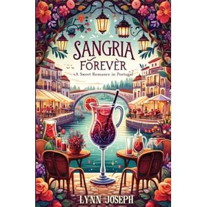 Joseph, Lynn Sangria Forever: An Opposites Attract, Sweet Sports Romance in Portugal: 3 (The Walker Sisters Forever Series) Joseph, Lynn Sangria Forever: An Opposites Attract, Sweet Sports Romance in Portugal: 3 (The Walker Sisters Forever Series)