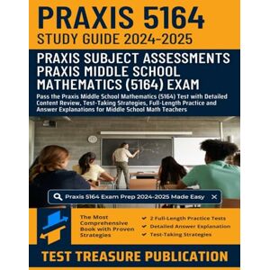 Publication, Test Treasure Praxis Middle School Mathematics (5164) Study Guide 2024–2025: Pass the Praxis Middle School Mathematics Test with Detailed Content Review, ... Practice for Middle School Math Teachers Publication, Test Treasure Praxis Middle School Mathematics (5164) Study Guide 2024–2025: Pass the Praxis Middle School Mathematics Test with Detailed Content Review, ... Practice for Middle School Math Teachers