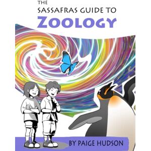 Hudson, Paige The Sassafras Guide to Zoology (The Sassafras Science Adventures) Hudson, Paige The Sassafras Guide to Zoology (The Sassafras Science Adventures)