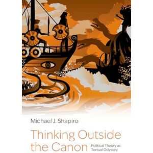 Shapiro, Michael J. Thinking Outside the Canon: Political Theory as Textual Odyssey Shapiro, Michael J. Thinking Outside the Canon: Political Theory as Textual Odyssey