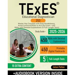 Patton, Julian TExES Educational Diagnostician (253) Study Guide: Master Key Concepts with Easy Breakdowns, Avoid Common Pitfalls to Ace the Exam + 450 Q&As with Detailed Explanations (5 Full-Length Tests) Patton, Julian TExES Educational Diagnostician (253) Study Guide: Master Key Concepts with Easy Breakdowns, Avoid Common Pitfalls to Ace the Exam + 450 Q&As with Detailed Explanations (5 Full-Length Tests)