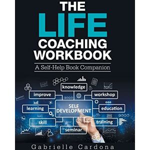 Cardona, Gabrielle The Life Coaching Workbook: A Self-Help Book Companion Cardona, Gabrielle The Life Coaching Workbook: A Self-Help Book Companion