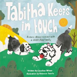 Milner, Caroline Tabitha Keeps in Touch: A story about contact with a child's first family Milner, Caroline Tabitha Keeps in Touch: A story about contact with a child's first family