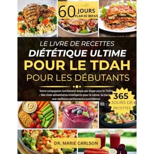 CARLSON, DR. MARIE LE LIVRE DE RECETTES DIÉTÉTIQUE ULTIME POUR LE TDAH POUR LES DÉBUTANTS: Votre compagnon nutritionnel étape par étape pour le TDAH – Des choix ... et une meilleure performance quotidienne CARLSON, DR. MARIE LE LIVRE DE RECETTES DIÉTÉTIQUE ULTIME POUR LE TDAH POUR LES DÉBUTANTS: Votre compagnon nutritionnel étape par étape pour le TDAH – Des choix ... et une meilleure performance quotidienne