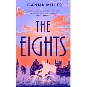 Miller, Joanna The Eights: The captivating debut historical novel following the first women to study at Oxford University Miller, Joanna The Eights: The captivating debut historical novel following the first women to study at Oxford University