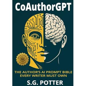 Potter, S G Gamboa CoAuthorGPT: The Author's AI Prompt Bible Every Writer Must Own Potter, S G Gamboa CoAuthorGPT: The Author's AI Prompt Bible Every Writer Must Own
