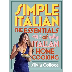 Colloca, Silvia Simple Italian: The essentials of Italian home cooking Colloca, Silvia Simple Italian: The essentials of Italian home cooking