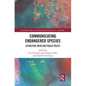 Communicating Endangered Species: Extinction, News and Public Policy (Routledge Studies in Environmental Communication and Media) Communicating Endangered Species: Extinction, News and Public Policy (Routledge Studies in Environmental Communication and Media)