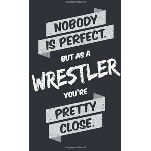 Notebooks, Gift Nobody is Perfect, But As a Wrestler You're Pretty Close: Notebook and Journal in Dot Grid (6 x 9, Matt and Black Finish) as a Funny Gift for Birthday ... for a Friend with the Passion for Wrestling Notebooks, Gift Nobody is Perfect, But As a Wrestler You're Pretty Close: Notebook and Journal in Dot Grid (6 x 9, Matt and Black Finish) as a Funny Gift for Birthday ... for a Friend with the Passion for Wrestling