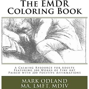 Odland, Mark The EMDR Coloring Book: A Calming Resource for Adults Featuring 200 Works of Fine Art Paired with 200 Positive Affirmations Odland, Mark The EMDR Coloring Book: A Calming Resource for Adults Featuring 200 Works of Fine Art Paired with 200 Positive Affirmations