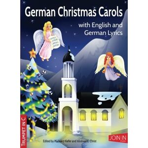 Kiefer, Markus J. German Christmas Carols: Trumpet in C: Volume 46 Kiefer, Markus J. German Christmas Carols: Trumpet in C: Volume 46