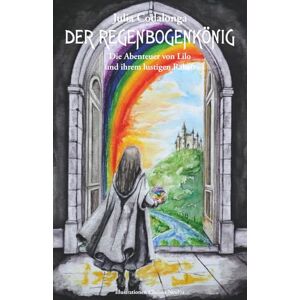 Codalonga, Julia Der Regenbogenkönig: Die Abenteuer von Lilo und ihrem lustigen Raben Codalonga, Julia Der Regenbogenkönig: Die Abenteuer von Lilo und ihrem lustigen Raben