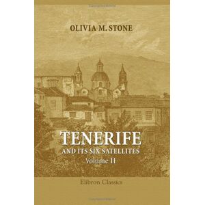 Stone, Olivia M. Tenerife and Its Six Satellites; or, The Canary Islands Past and Present: Volume 2. Gran Canaria. Lanzarote. Fuerteventura Stone, Olivia M. Tenerife and Its Six Satellites; or, The Canary Islands Past and Present: Volume 2. Gran Canaria. Lanzarote. Fuerteventura