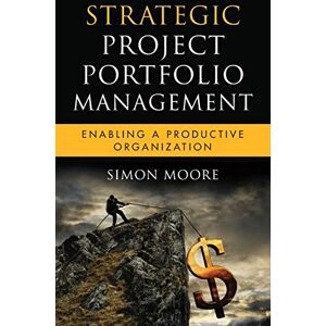 Moore Strategic Project Portfolio Management: Enabling a Productive Organization: 16 (Microsoft Executive Leadership Series) Moore Strategic Project Portfolio Management: Enabling a Productive Organization: 16 (Microsoft Executive Leadership Series)