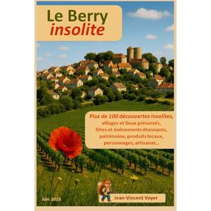 Vincent Le Berry insolite: Plus de 100 découvertes insolites, villages et lieux préservés, fêtes et événements étonnants, patrimoine, produits locaux, personnages, artisanat... Vincent Le Berry insolite: Plus de 100 découvertes insolites, villages et lieux préservés, fêtes et événements étonnants, patrimoine, produits locaux, personnages, artisanat...